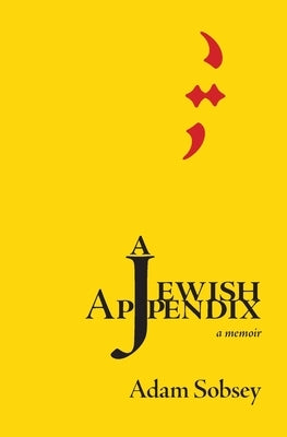 A Jewish Appendix: a memoir by Sobsey, Adam