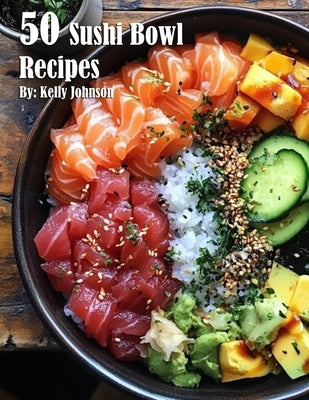 50 Sushi Bowl Recipes Paperback Marick Booster