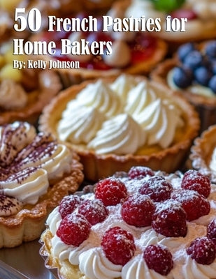 50 French Pastries for Home Bakers Paperback Marick Booster