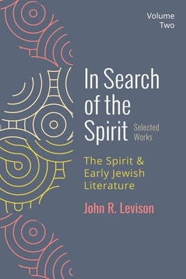 In Search of the Spirit: Selected Works, Volume Two: The Spirit and Early Jewish Literature Paperback Cascade Books
