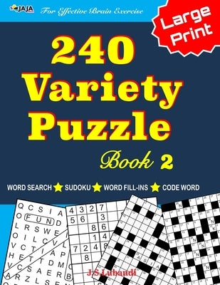 240 Variety Puzzle Book 2; Word Search, Sudoku, Code Word and Word Fill-ins For Effective Brain Exercise by Jaja Media