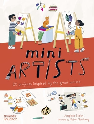 Mini Artists: 20 Projects Inspired by the Great Artists by Seblon, Joséphine
