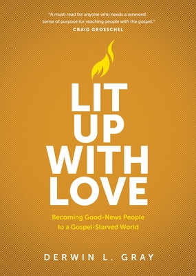 Lit Up with Love: Becoming Good-News People to a Gospel-Starved World Paperback NavPress Publishing Group