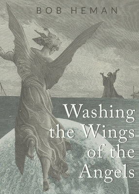 Washing the Wings of the Angels by Heman, Bob