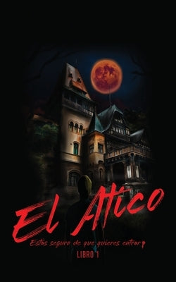 El Atico: Estás seguro de que quieres entrar? by Sybil, Mavis
