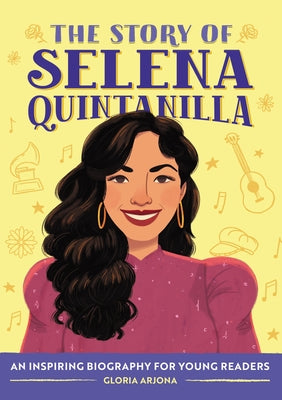 The Story of Selena Quintanilla: A Biography Book for Young Readers by Arjona, Gloria
