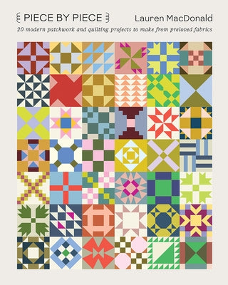 Piece by Piece: 20 Modern Patchwork and Quilting Projects to Make from Preloved Fabrics Paperback Hardie Grant Books