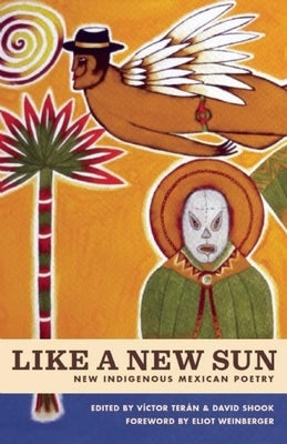 Like a New Sun: New Indigenous Mexican Poetry by Terán, Víctor
