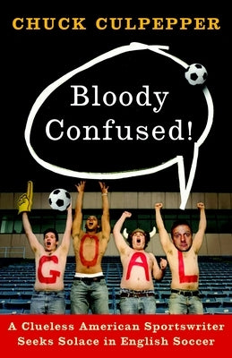 Bloody Confused!: A Clueless American Sportswriter Seeks Solace in English Soccer Paperback Crown Publishing Group (NY)