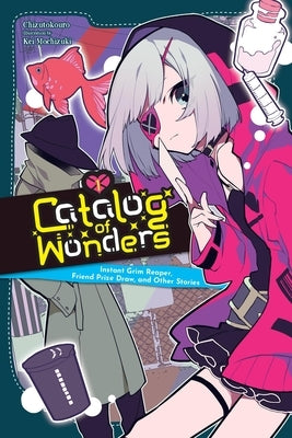 Catalog of Wonders, Vol. 1: Instant Grim Reaper, Friend Prize Draw, and Other Stories Volume 1 by Chizutokouro