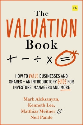 The Valuation Book: How to Value Businesses and Shares - An Introductory Guide for Investors, Managers and More Paperback Harriman House