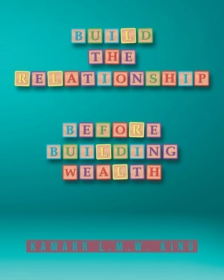 Build the Relationship: Before Building Wealth Paperback Urlink Print & Media, LLC