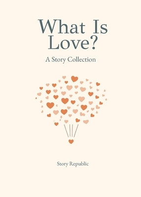 What is Love? A Story Collection Paperback Story Republic Press