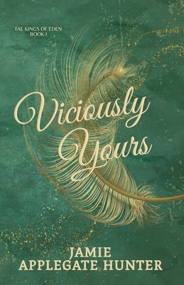 Viciously Yours: Standalone Fantasy Fated Mates Romance (Fae Kings of Eden Book 1) Paperback Jamie Applegate Hunter