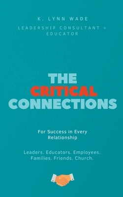 The Critical Connections: for Success in Every Relationship Paperback Christian Faith Publishing