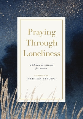 Praying Through Loneliness: A 90-Day Devotional for Women Paperback Thomas Nelson