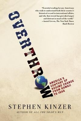 Overthrow: America's Century of Regime Change from Hawaii to Iraq Paperback Times Books