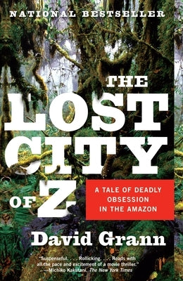 The Lost City of Z: A Tale of Deadly Obsession in the Amazon Paperback Vintage