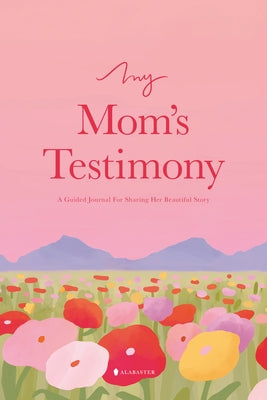 Paperback journal titled "My Mom's Testimony" by Alabaster, featuring a soft cover with floral design and handwritten notes.