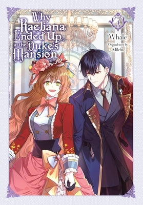 Why Raeliana Ended Up at the Duke's Mansion, Vol. 4 by Whale
