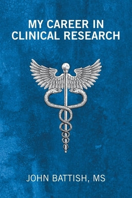 My Career in Clinical Research by Battish, John