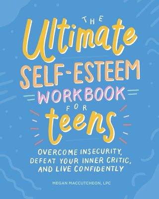 The Ultimate Self-Esteem Workbook for Teens: Overcome Insecurity, Defeat Your Inner Critic, and Live Confidently Paperback Callisto Teens