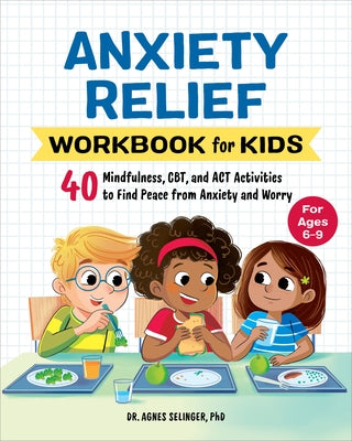 Anxiety Relief Workbook for Kids: 40 Mindfulness, Cbt, and ACT Activities to Find Peace from Anxiety and Worry Paperback Callisto Kids