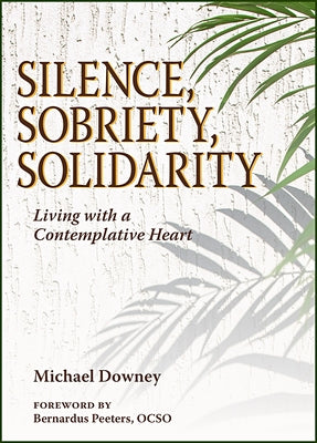 Silence, Sobriety, Solidarity: Living with a Contemplative Heart Paperback Paulist Press