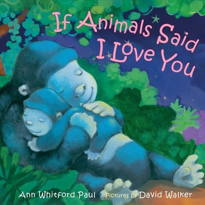 Colorful page from the "If Animals Said I Love You" board book by Farrar, Straus and Giroux, featuring adorable animal illustrations.