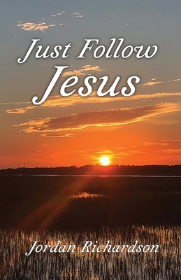 Just Follow Jesus by Richardson, Jordan