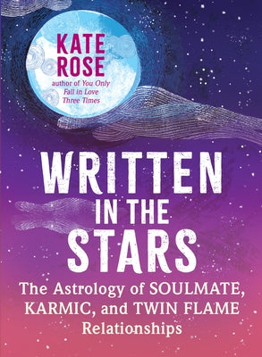 Written in the Stars: The Astrology of Soulmate, Karmic, and Twin Flame Relationships Paperback New World Library