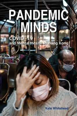 Pandemic Minds: COVID-19 and Mental Health in Hong Kong Paperback Hong Kong University Press