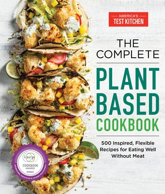 The Complete Plant-Based Cookbook: 500 Inspired, Flexible Recipes for Eating Well Without Meat Paperback America's Test Kitchen
