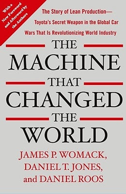 The Machine That Changed the World: The Story of Lean Production-- Toyota's Secret Weapon in the Global Car Wars That Is Now Revolutionizing World Ind Paperback Free Press