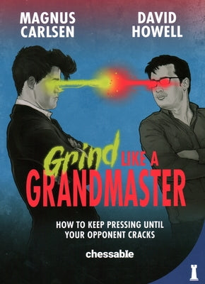 Grind Like a Grandmaster: How to Keep Pressing Until Your Opponent Cracks Paperback New in Chess