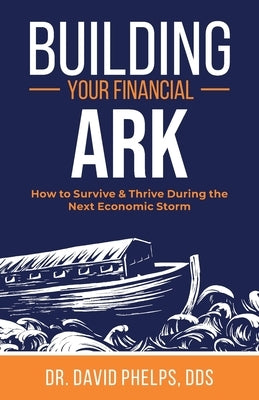 Building Your Financial Ark: How to Survive and Thrive During the Next Economic Storm Paperback Dpi Media, LLC