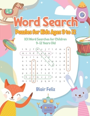 Word Search Puzzles for Kids Ages 9 to 12: 101 Word Searches for Children 9-12 Years Old by Feliz, Blair