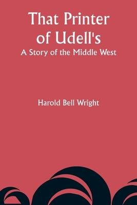 That Printer of Udell's: A Story of the Middle West Paperback Alpha Edition