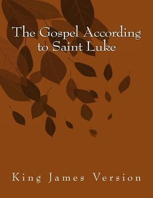 The Gospel According to Saint Luke: King James Version by Saint Luke