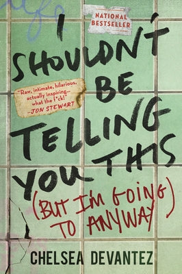 I Shouldn't Be Telling You This: (But I'm Going to Anyway) by Devantez, Chelsea