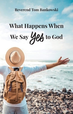 What Happens When We Say Yes to God Paperback Trilogy Christian Publishing