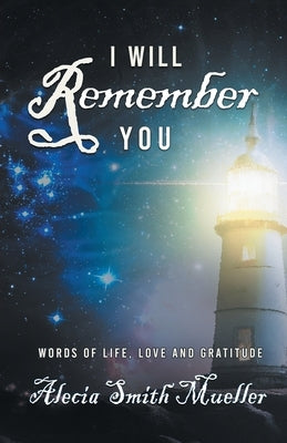 I Will Remember: Words Of Life, Love And Gratitude Paperback 2020 Literary Group LLC