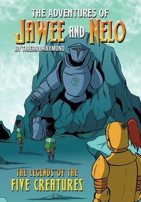 The Adventures of Jawee and Nelo: The Legends of the Five Creatures by Raymond, Thierry