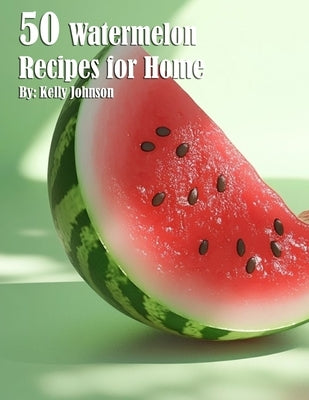 50 Watermelon Recipes for Home Paperback Marick Booster