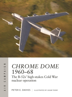 Chrome Dome 1960-68: The B-52s' High-Stakes Cold War Nuclear Operation Paperback Osprey Publishing (UK)
