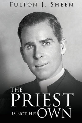 The Priest Is Not His Own Paperback Bishop Sheen Today