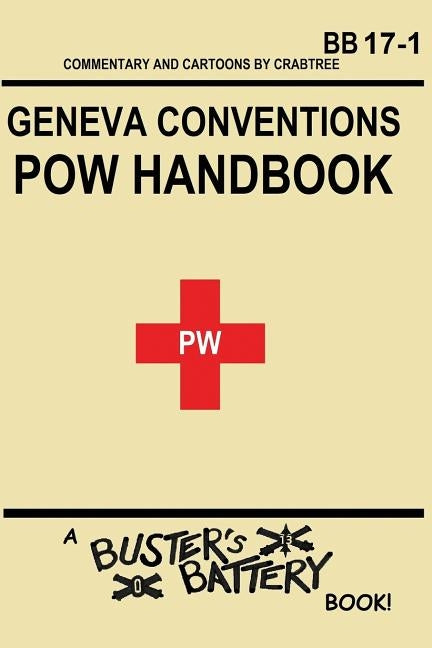 Buster's Battery: POW Handbook: Based on the Geneva Convention relative to the Treatment of Prisoners of War Paperback Createspace Independent Publishing Platform