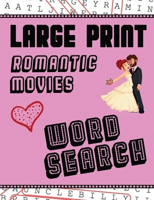 Large Print Romantic Movies Word Search: With Love Pictures Extra-Large, For Adults & Seniors Have Fun Solving These Hollywood Romance Film Word Find by Puzzle Books, Makmak