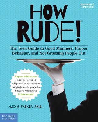 How Rude!: The Teen Guide to Good Manners, Proper Behavior, and Not Grossing People Out Paperback Free Spirit Publishing