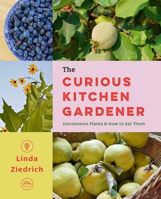 The Curious Kitchen Gardener: Uncommon Plants and How to Eat Them Paperback Timber Press (OR)